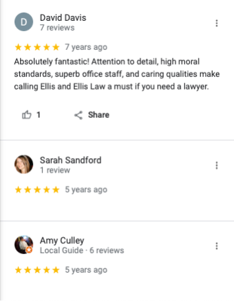 David Davis - 5 Stars - Absolutely fantastic! Attention to detail, high moral standards, superb office staff, and caring qualities make calling Ellis and Ellis Law a must if you need a lawyer. 

Sarah Sandford - 5 stars

Amy Culley - 5 stars